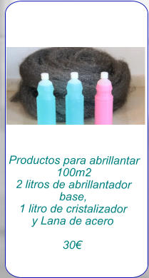 Productos para abrillantar 100m2 2 litros de abrillantador base, 1 litro de cristalizador y Lana de acero  30€